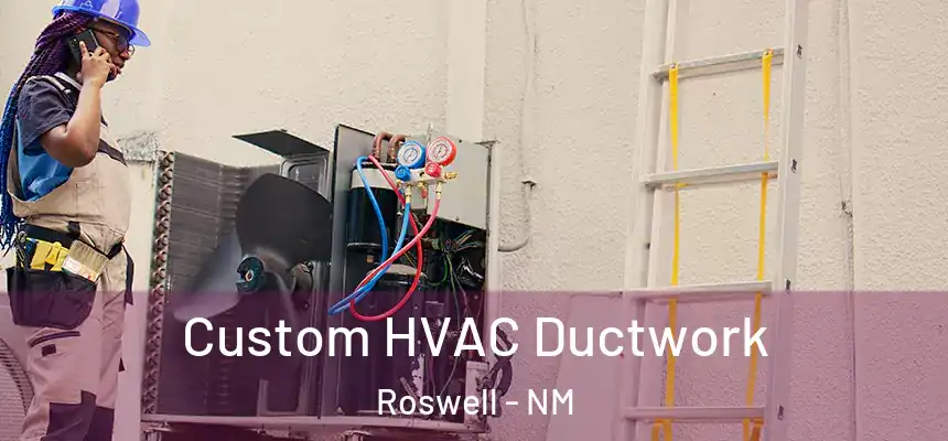  Custom HVAC Ductwork Roswell - NM