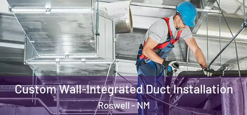  Custom Wall-Integrated Duct Installation Roswell - NM