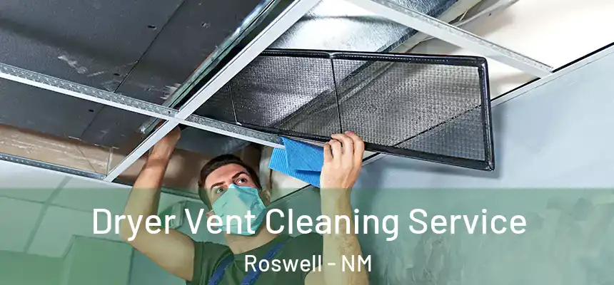  Dryer Vent Cleaning Service Roswell - NM