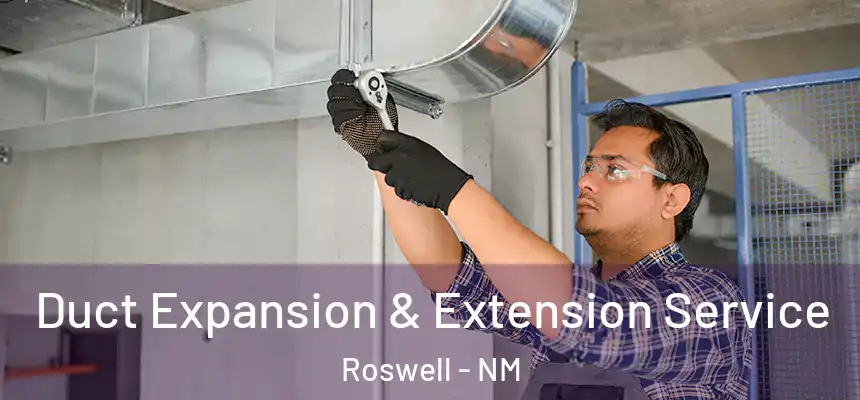 Duct Expansion & Extension Service Roswell - NM
