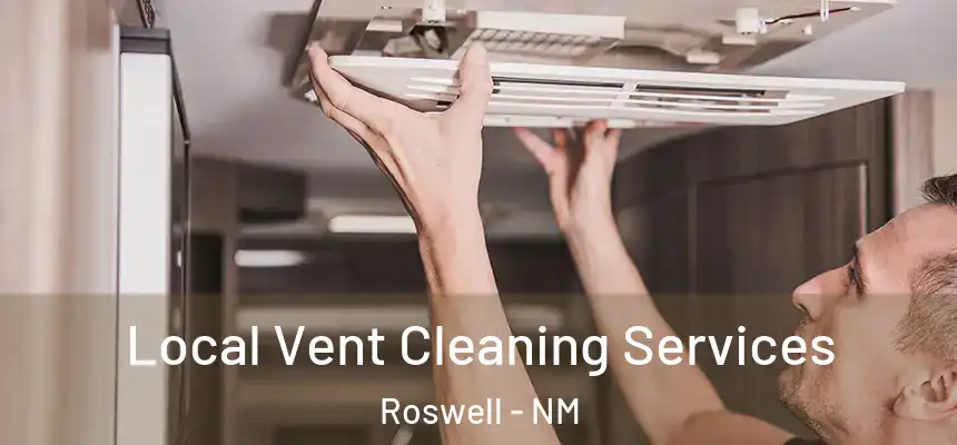 Local Vent Cleaning Services Roswell - NM