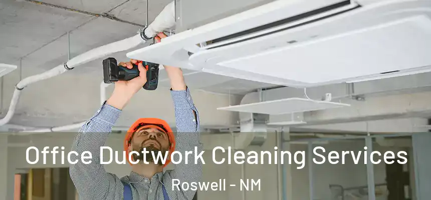 Office Ductwork Cleaning Services Roswell - NM