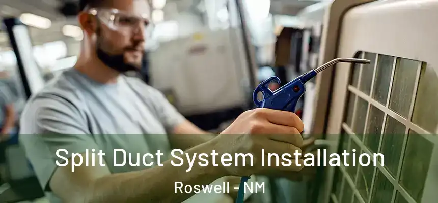 Split Duct System Installation Roswell - NM