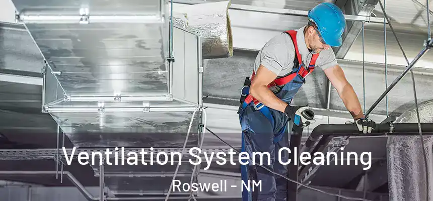 Ventilation System Cleaning Roswell - NM